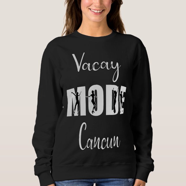 Vacay Mode Cancun Sweatshirt (Front)