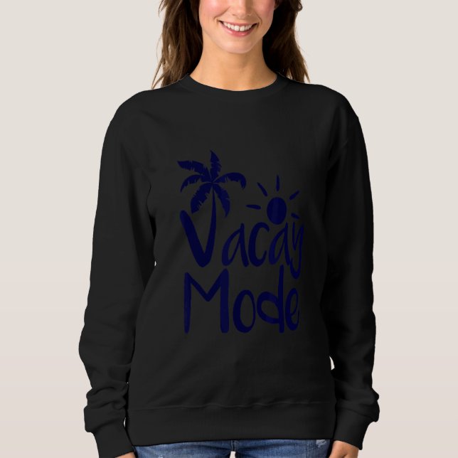Vacay Mode New Sweatshirt (Front)