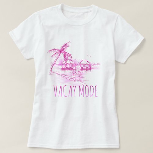 Vacay Mode Womens T_Shirt