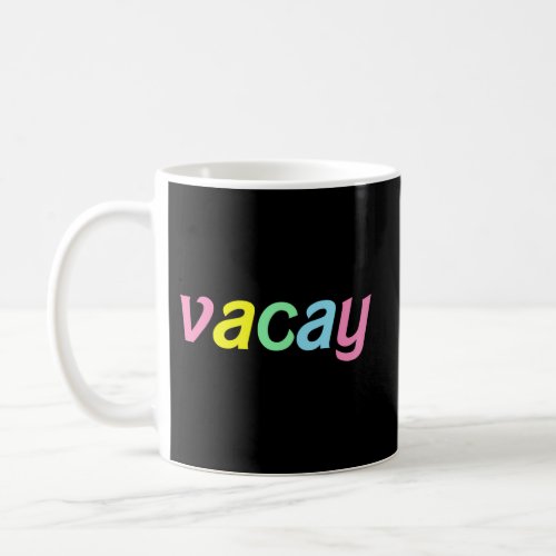 Vacay Vacay Vibes Vacation Vibes Vacay Time Coffee Mug