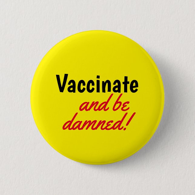 Vaccinate and Be Damned Yellow Text Button (Front)