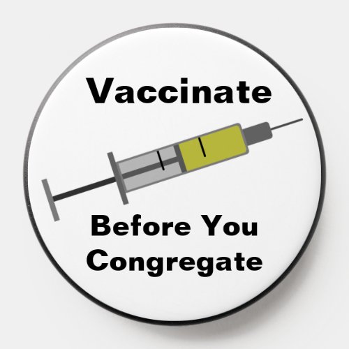Vaccinate Before You Congregate PopSocket