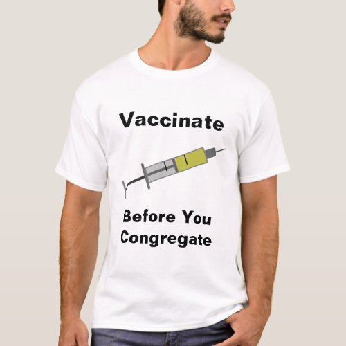 Vaccinate Before You Congregate T_Shirt