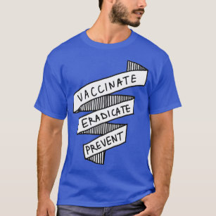 Vaccinate Eradicate Prevent Public Health 2 T-Shirt