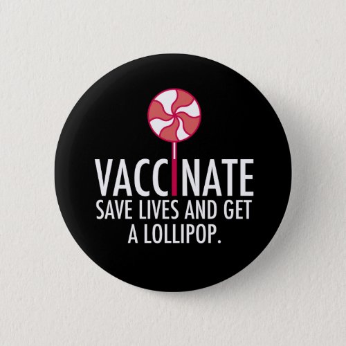 Vaccinate Get a Lollipop Funny Vaccination Button