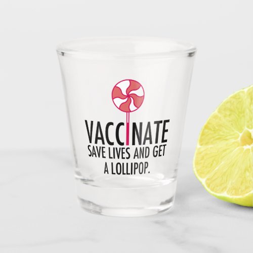 Vaccinate Save Lives Get a Lollipop Pro Vaccine Shot Glass