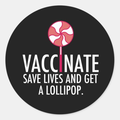Vaccinate Save Lives Get a Lollipop Vaccine Classic Round Sticker