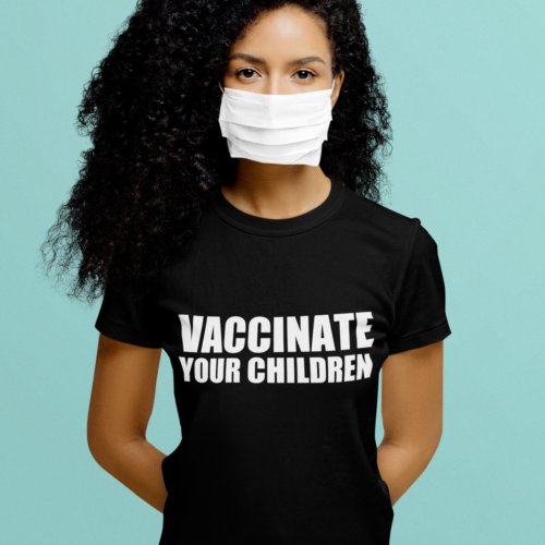 Vaccinate Your Children Pro Vaccine T_Shirt