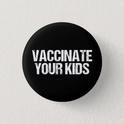 Vaccinate Your Kids Pro Vaccine Medical Button