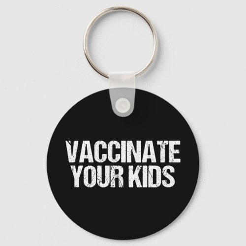 Vaccinate Your Kids Pro Vaccine Medical Keychain