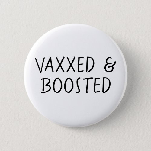 Vaccinated and Boostered Covid Vax  Button