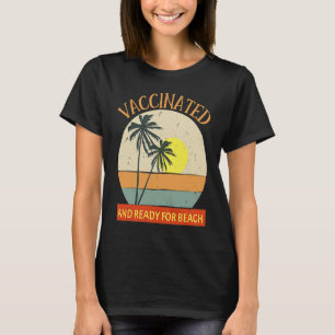 Vaccinated and Ready for Beach & party vaccine 20 T-Shirt