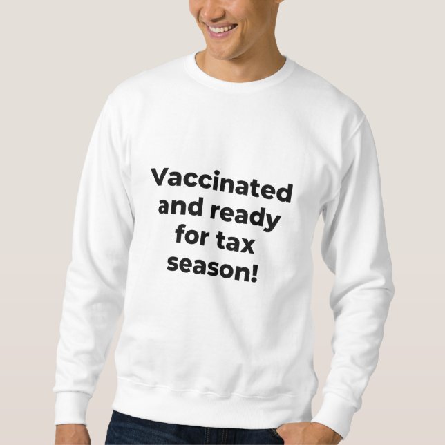 Vaccinated and ready for tax season. sweatshirt (Front)