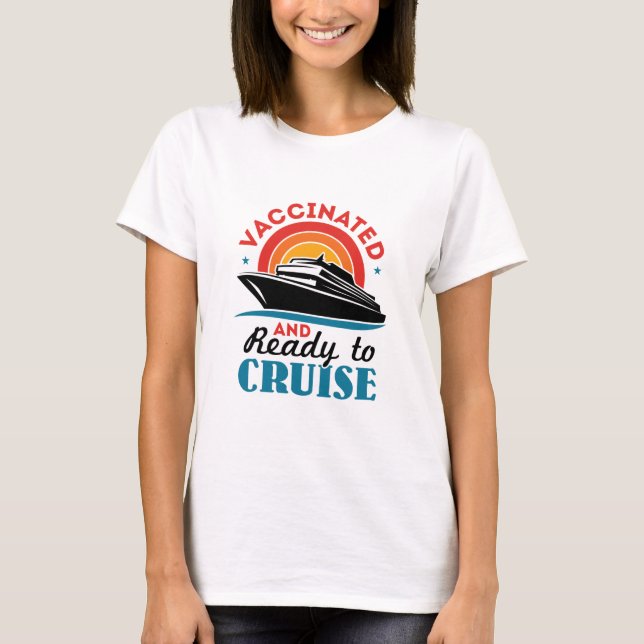 Vaccinated and Ready to Cruise T-Shirt (Front)