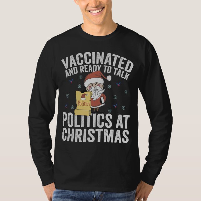 Vaccinated and Ready to Talk Politics At Christmas T-Shirt (Front)