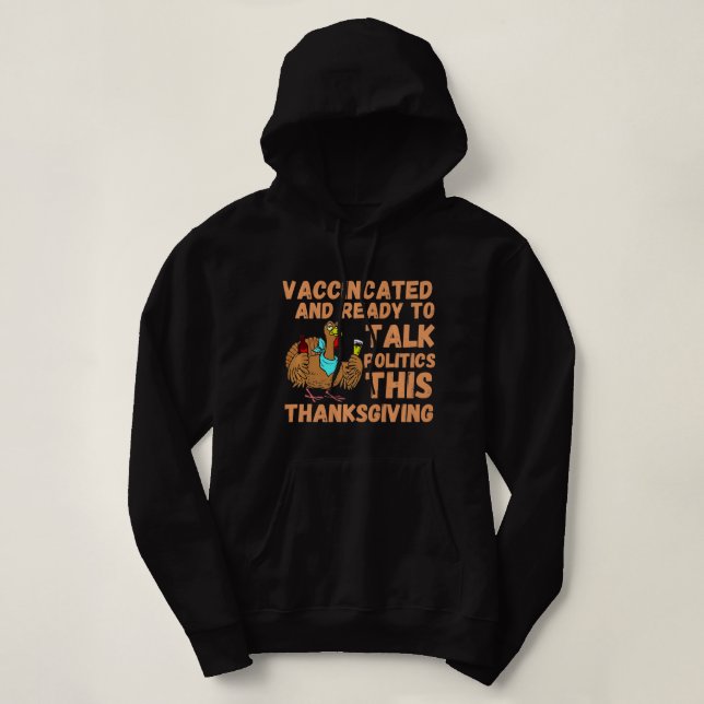 Vaccinated And Ready to Talk Politics at Thanksgiv Hoodie (Design Front)