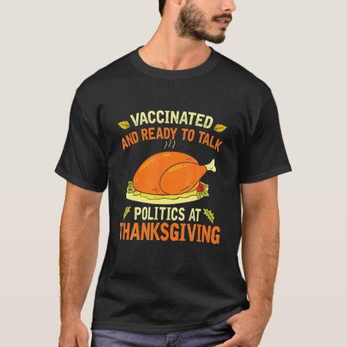 Vaccinated And Ready To Talk Politics At Thanksgiv T_Shirt