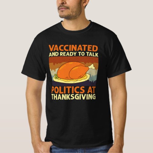 Vaccinated And Ready to Talk Politics Thanksgiving T_Shirt