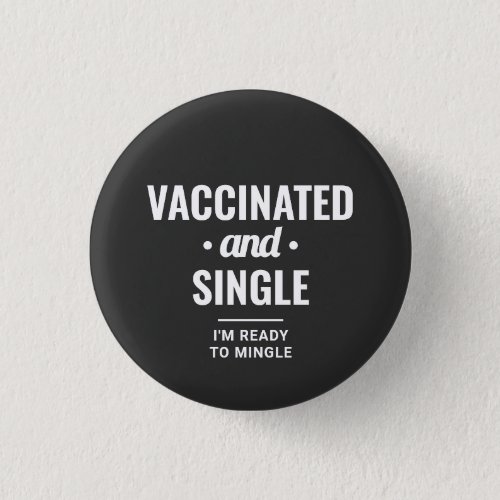 Vaccinated and Single Funny Typography Button
