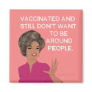 Vaccinated and still don't want to be around peopl magnet Vaccinated and still don't want to be around peopl magnet