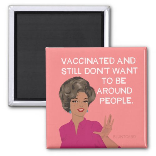 Vaccinated and still dont want to be around peopl magnet