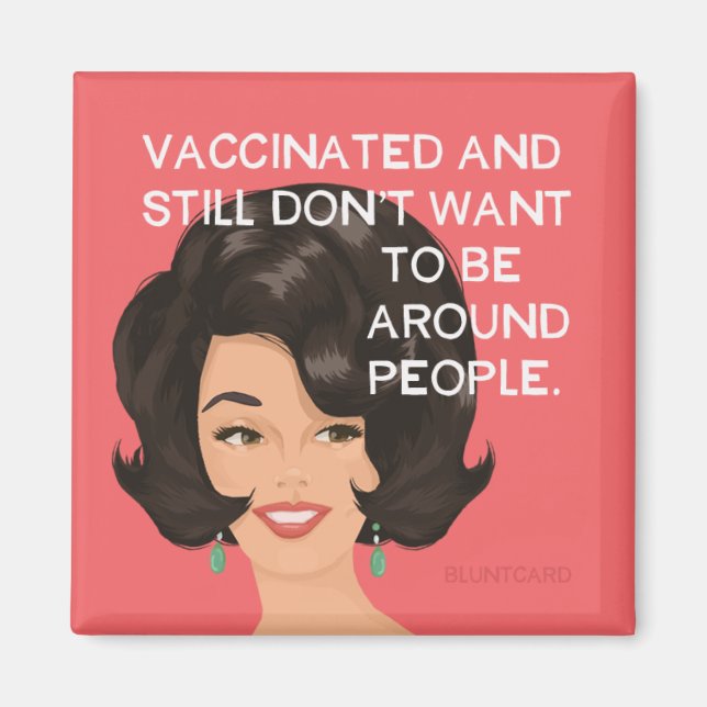 Vaccinated and still don't want to be around peopl magnet (Front)
