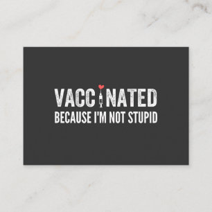 Vaccinated Because I'm Not Stupid Business Card
