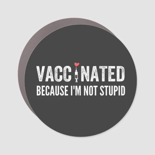 Vaccinated Because Im Not Stupid Car Magnet