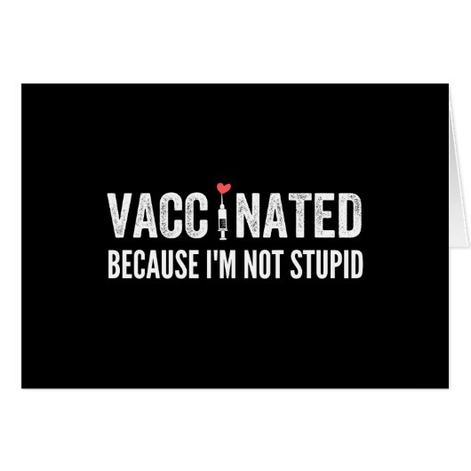 Vaccinated Because I'm Not Stupid Cards (Front Horizontal)