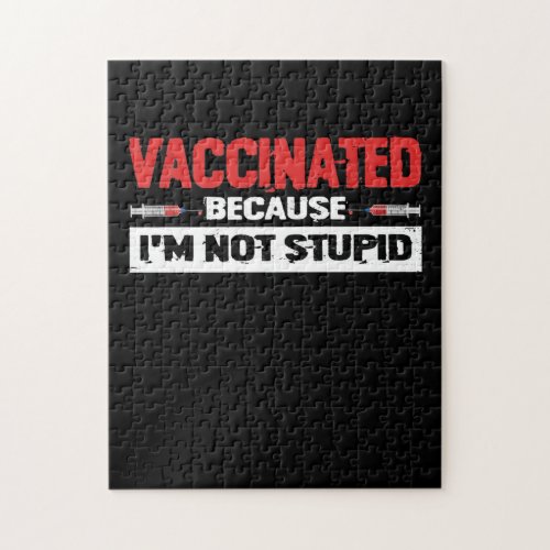 Vaccinated Because Im Not Stupid Jigsaw Puzzle