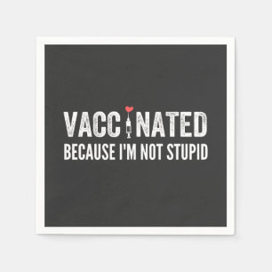 Vaccinated Because I'm Not Stupid Napkins