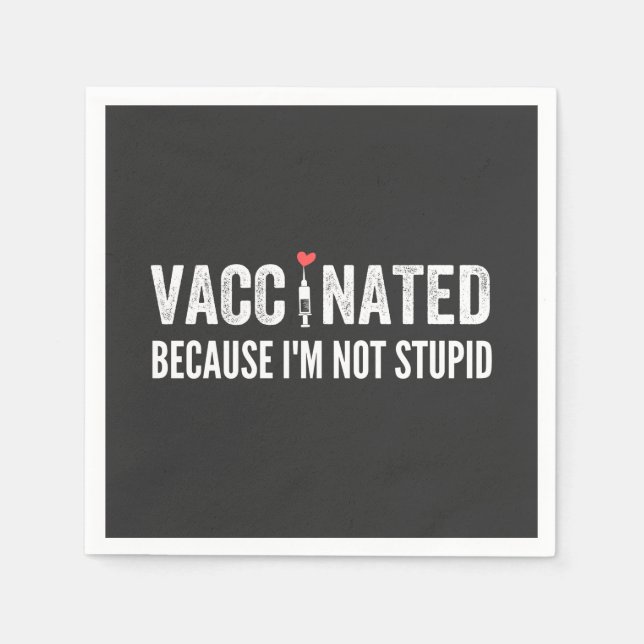 Vaccinated Because I'm Not Stupid Napkins (Front)