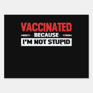 Vaccinated Because I'm Not Stupid Sign