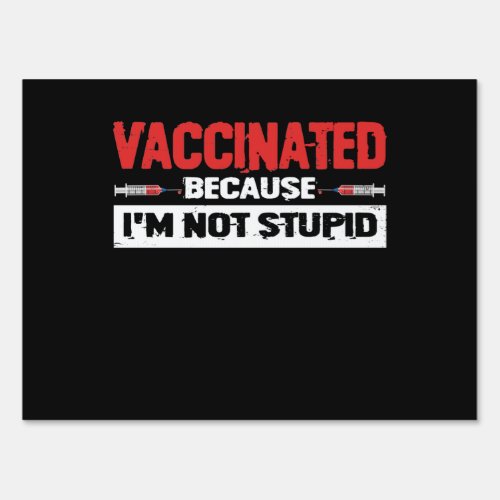 Vaccinated Because Im Not Stupid Sign
