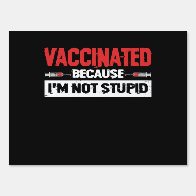 Vaccinated Because I'm Not Stupid Sign (Front)