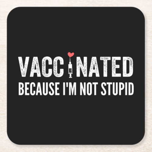 Vaccinated Because Im Not Stupid Square Paper Coaster
