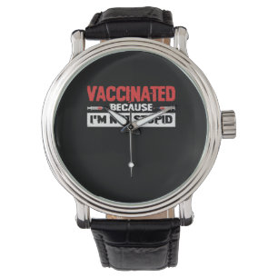 Vaccinated Because I'm Not Stupid Watch