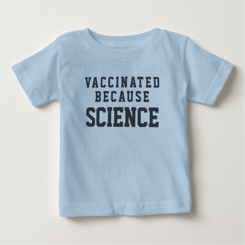 Vaccinated Because Science Baby T_Shirt