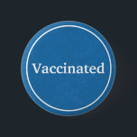 Vaccinated (Blue) Button<br><div class="desc">Wear this button to proudly show that you vaccinated. With new vaccines being rolled out for Covid19, this button symbolizes faith in science. The blue color represents "faith" and "intelligence". Blue typically has a healing effect as well.</div>