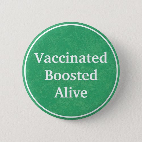 Vaccinated Boosted Alive Green Button