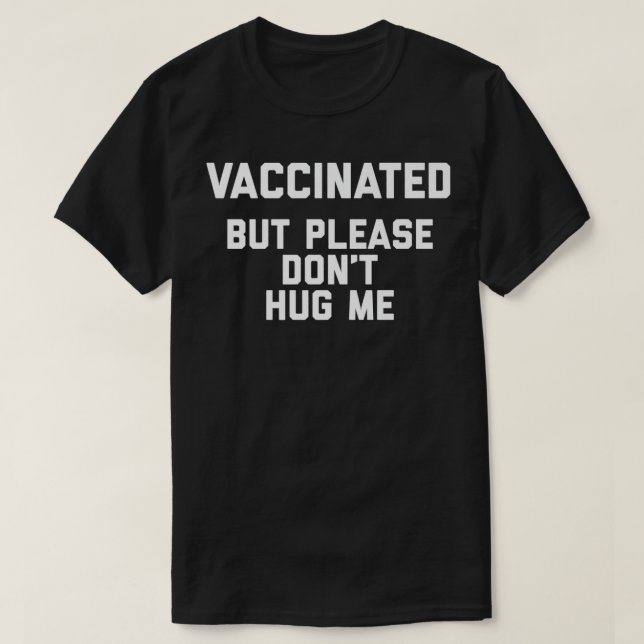 Vaccinated But Please Don't Hug Me Funny Quote Pre T-Shirt (Design Front)