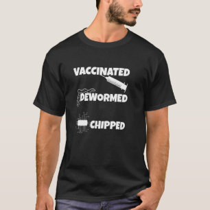 Vaccinated dewormed chipped vaccination syringe wo T-Shirt