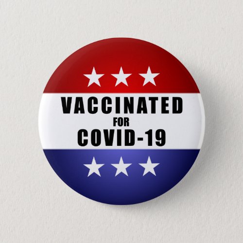 Vaccinated For Covid 19 Political Novelty Button