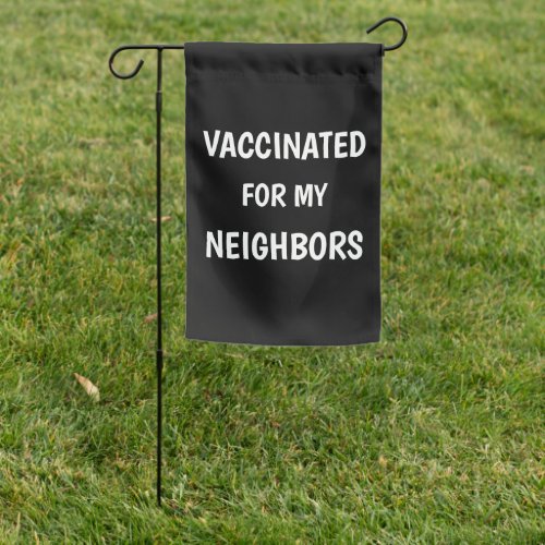 Vaccinated For My Neighbors Neighborhood Garden Flag