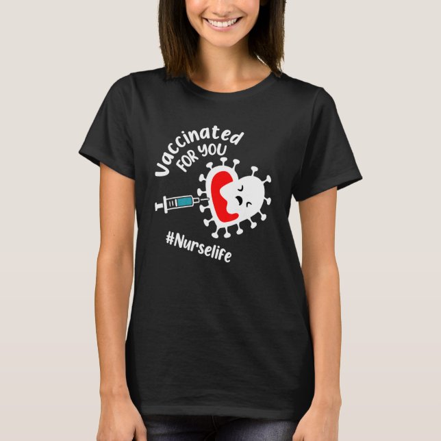 Vaccinated For You Nurse Life Happy National Nurse T-Shirt (Front)