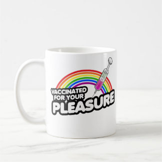 VACCINATED FOR YOUR PLEASURE COFFEE MUG