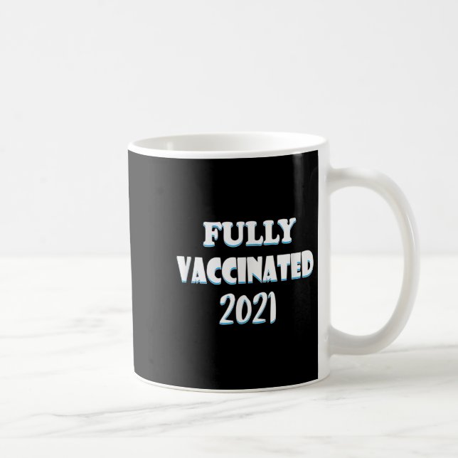 Vaccinated Funny Graphic Quote Pro Vaccinated 2021 Coffee Mug (Right)