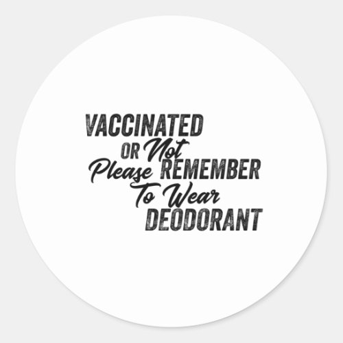  Vaccinated Or Not Please Remember To Wear Classic Round Sticker