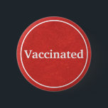 Vaccinated (Red) Button<br><div class="desc">Wear this button to proudly show that you vaccinated. With new vaccines being rolled out for Covid19, this button symbolizes faith in science. The red color represents "strength" and "courage".</div>