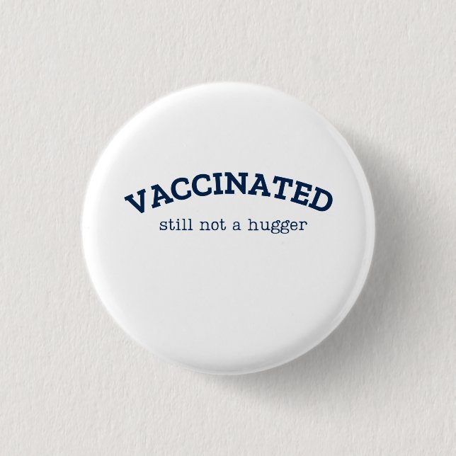 Vaccinated Still Not a Hugger,Fully Vaccinated  Button (Front)